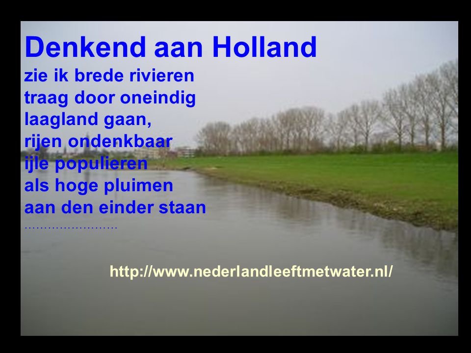 Denkend aan Holland zie ik brede rivieren traag door oneindig
