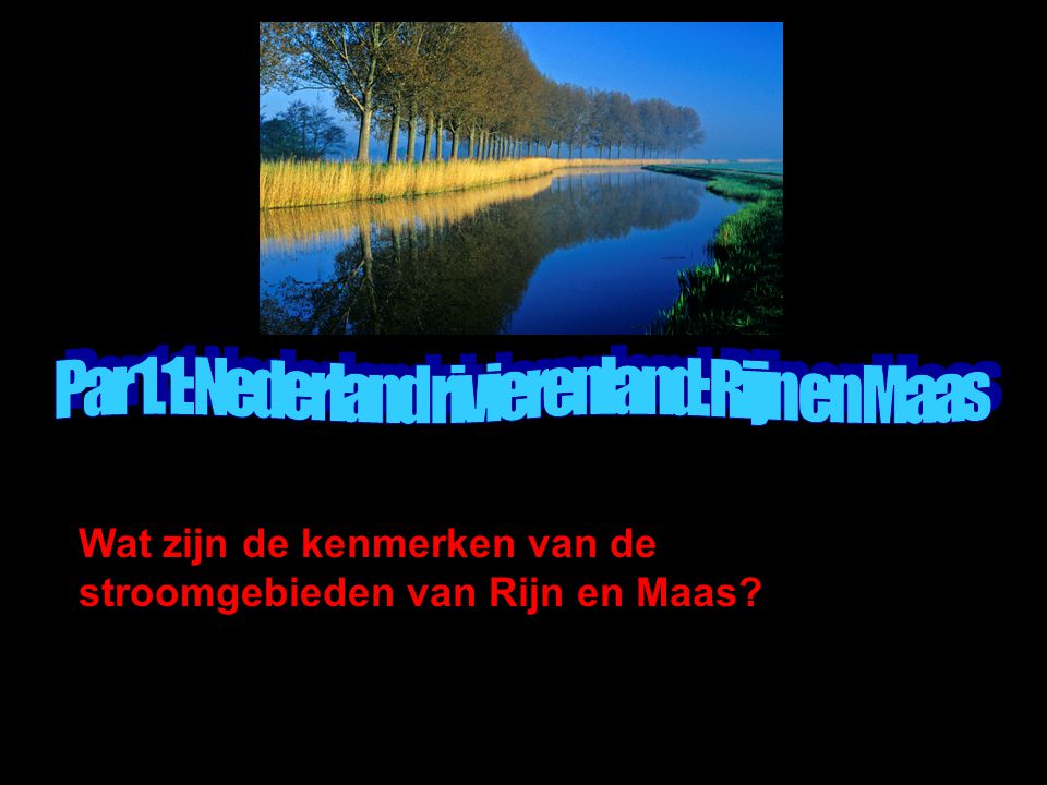 Par 1.1: Nederland rivierenland: Rijn en Maas