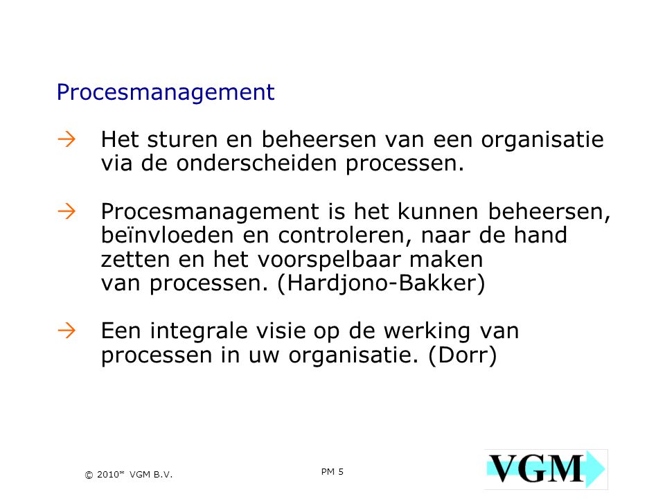 Procesmanagement Het sturen en beheersen van een organisatie via de onderscheiden processen.