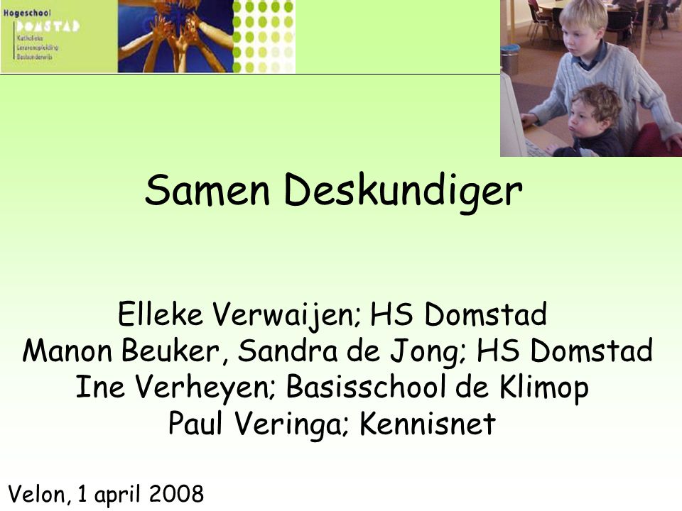 Samen Deskundiger Elleke Verwaijen; HS Domstad Manon Beuker, Sandra de Jong; HS Domstad Ine Verheyen; Basisschool de Klimop Paul Veringa; Kennisnet