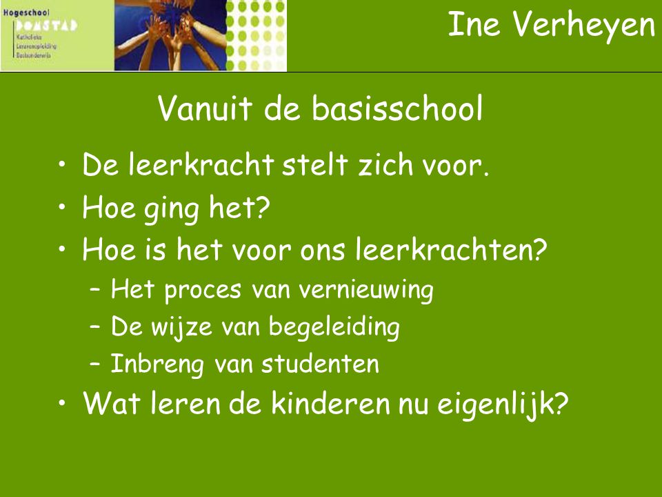 Ine Verheyen Vanuit de basisschool De leerkracht stelt zich voor.