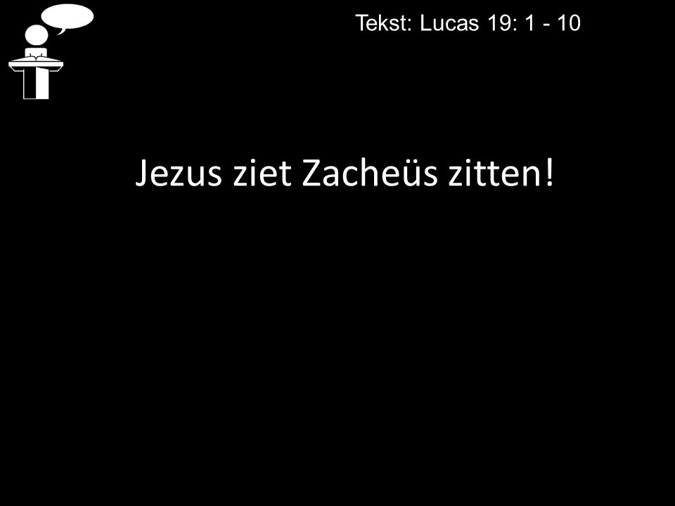 Jezus ziet Zacheüs zitten!