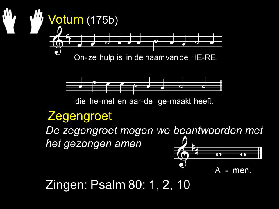 Votum (175b) Zegengroet Zingen: Psalm 80: 1, 2, 10