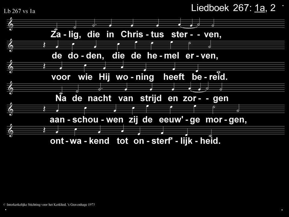 . Liedboek 267: 1a, 2 . .