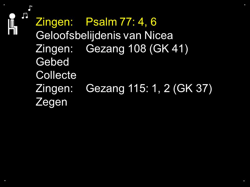 Geloofsbelijdenis van Nicea Zingen: Gezang 108 (GK 41) Gebed Collecte