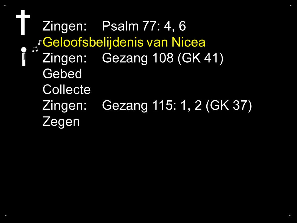 Geloofsbelijdenis van Nicea Zingen: Gezang 108 (GK 41) Gebed Collecte
