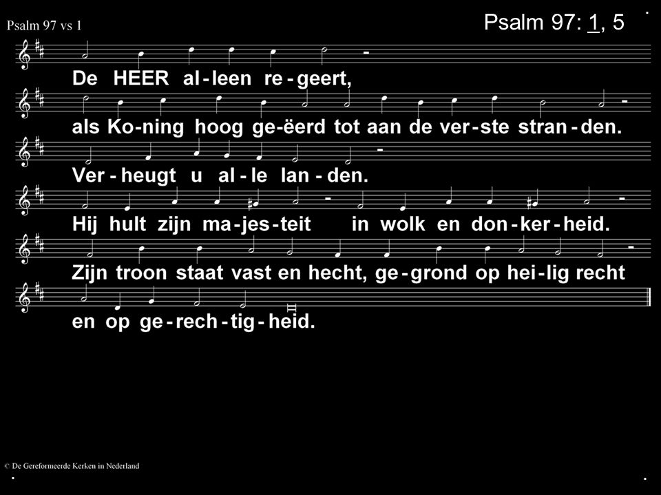 . Psalm 97: 1, 5 . .