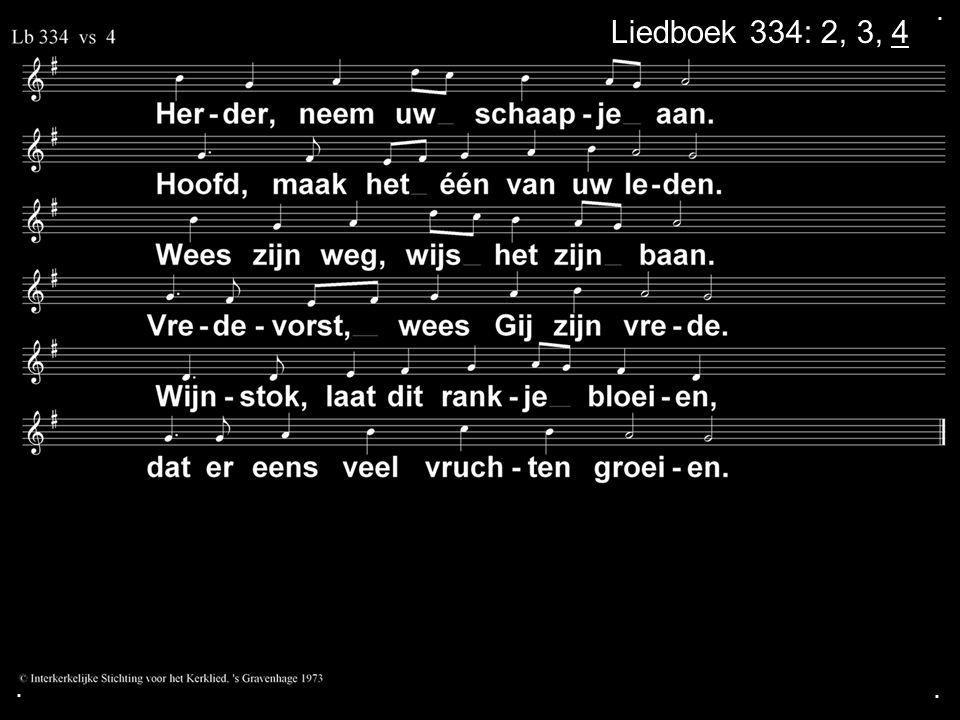 . Liedboek 334: 2, 3, 4 . .