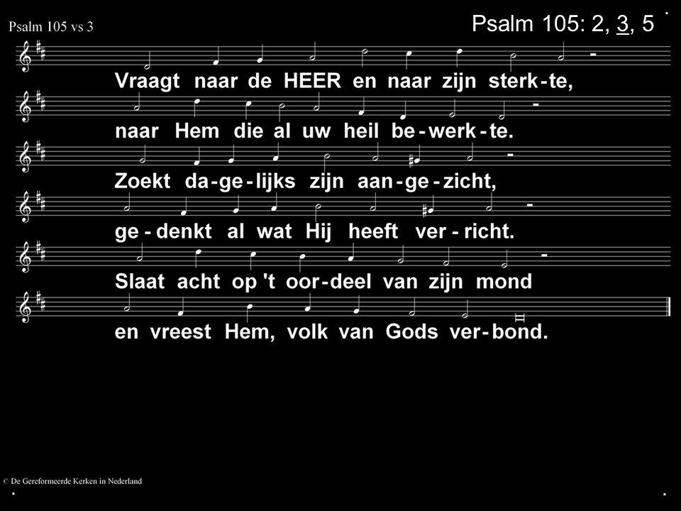 . Psalm 105: 2, 3, 5 . .