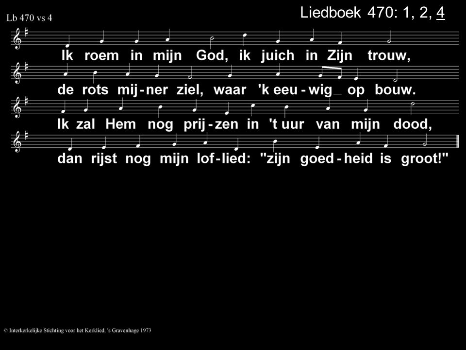 Liedboek 470: 1, 2, 4