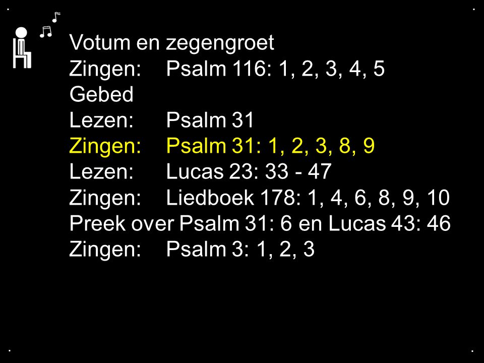 Preek over Psalm 31: 6 en Lucas 43: 46 Zingen: Psalm 3: 1, 2, 3