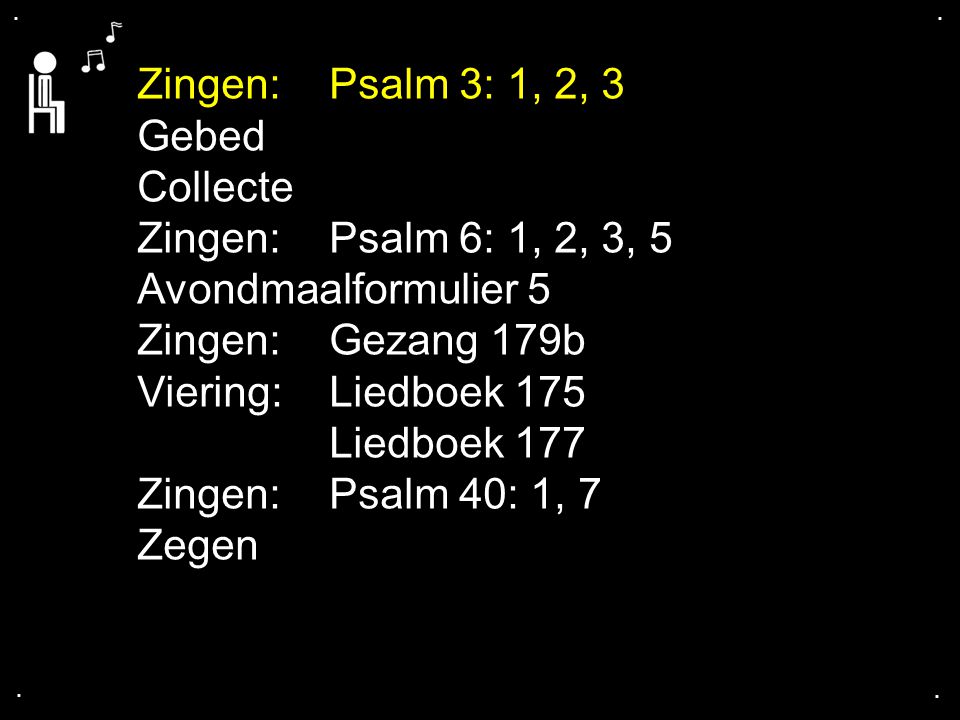 Zingen: Psalm 3: 1, 2, 3 Gebed Collecte Zingen: Psalm 6: 1, 2, 3, 5