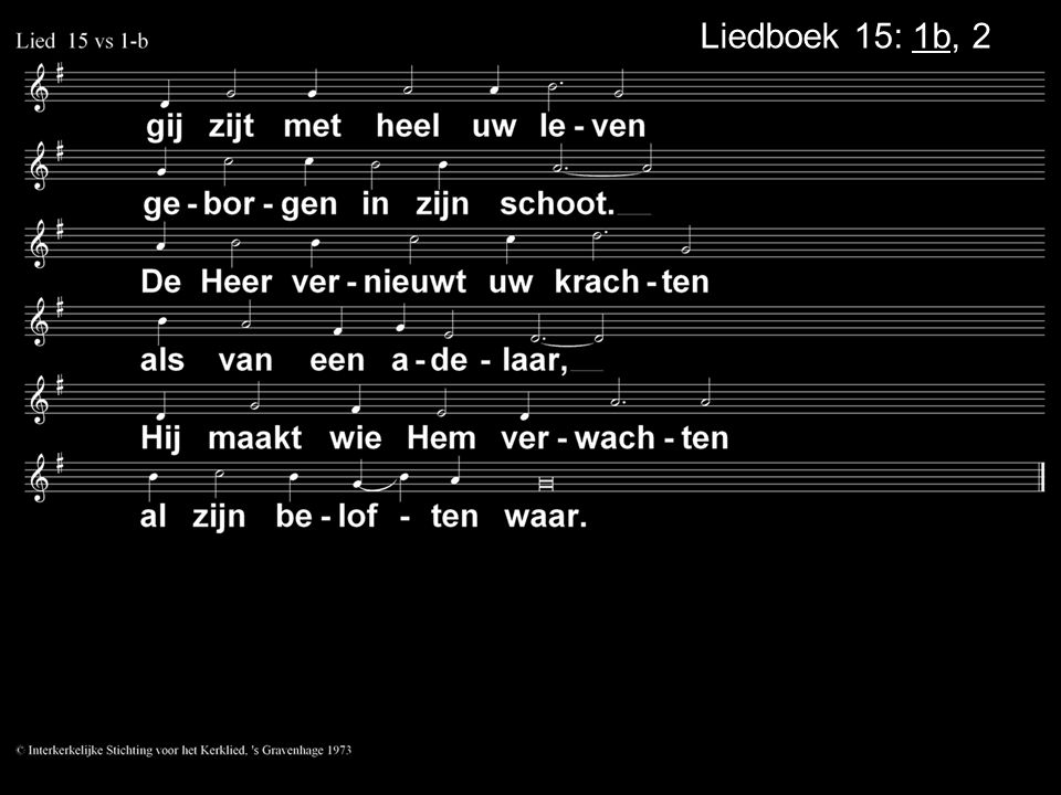 Liedboek 15: 1b, 2a