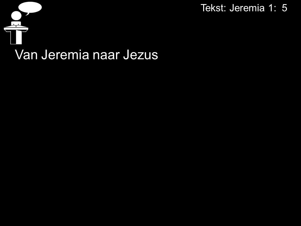Tekst: Jeremia 1: 5 Van Jeremia naar Jezus