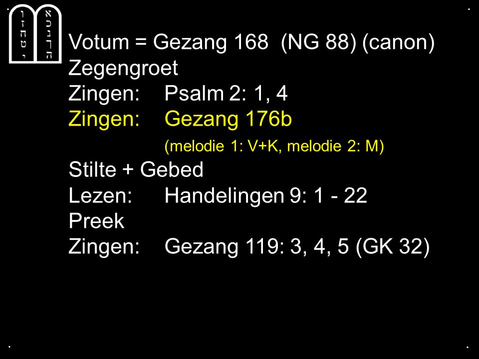 Votum = Gezang 168 (NG 88) (canon) Zegengroet Zingen: Psalm 2: 1, 4