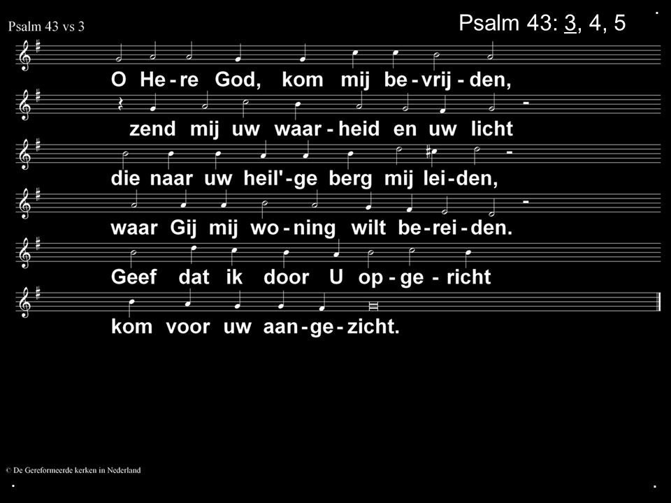 . Psalm 43: 3, 4, 5 . .