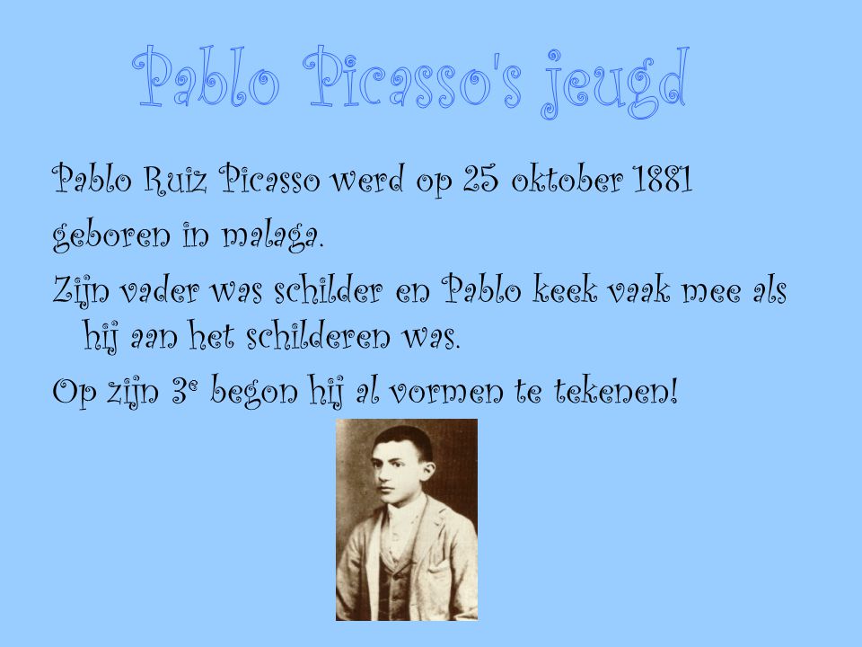 Pablo Picasso s jeugd Pablo Ruiz Picasso werd op 25 oktober 1881