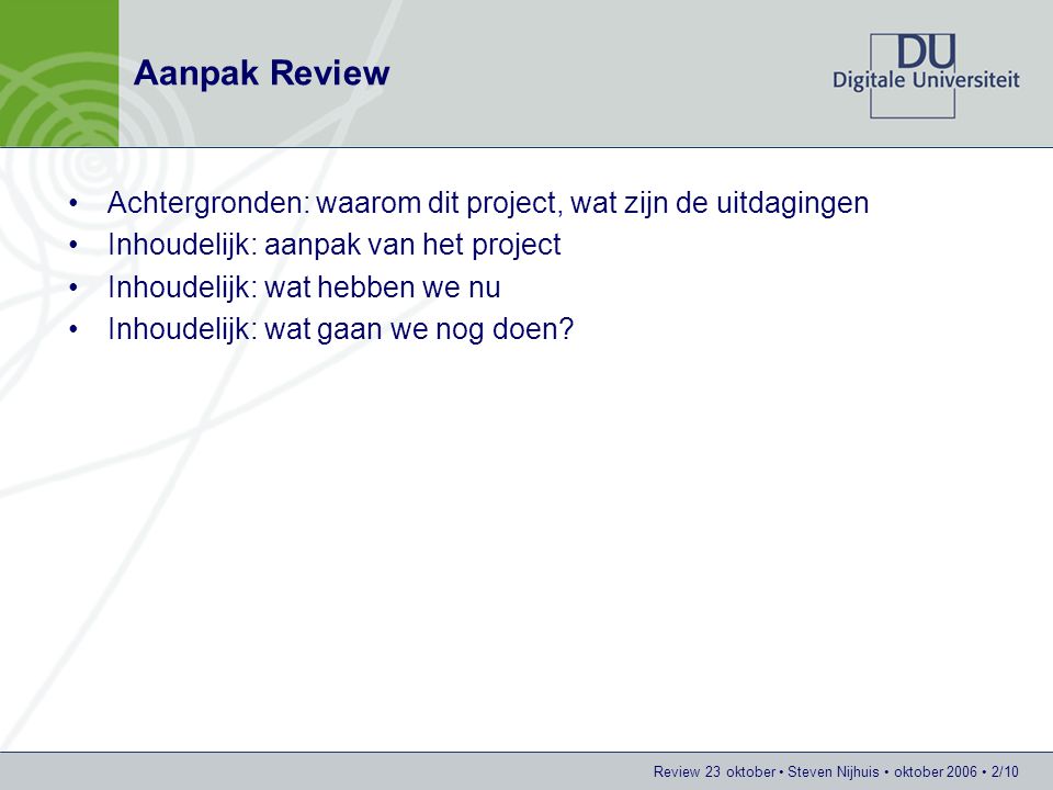 Aanpak Review Achtergronden: waarom dit project, wat zijn de uitdagingen. Inhoudelijk: aanpak van het project.