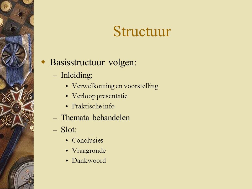Structuur Basisstructuur volgen: Inleiding: Themata behandelen Slot: