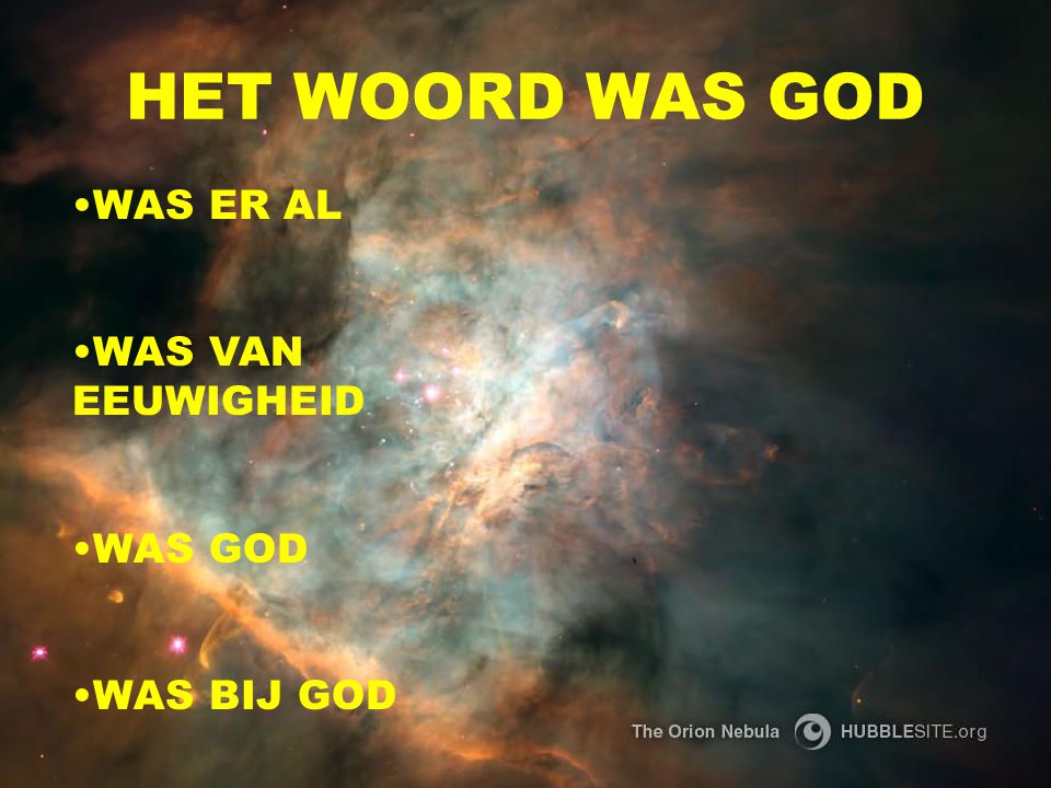 HET WOORD WAS GOD WAS ER AL WAS VAN EEUWIGHEID WAS GOD WAS BIJ GOD