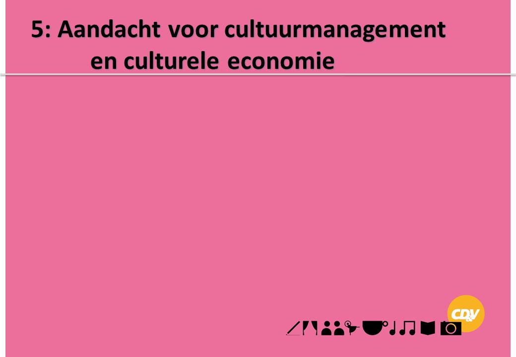 5: Aandacht voor cultuurmanagement en culturele economie