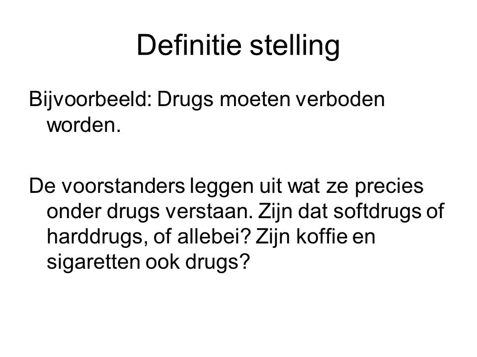 Definitie stelling Bijvoorbeeld: Drugs moeten verboden worden.