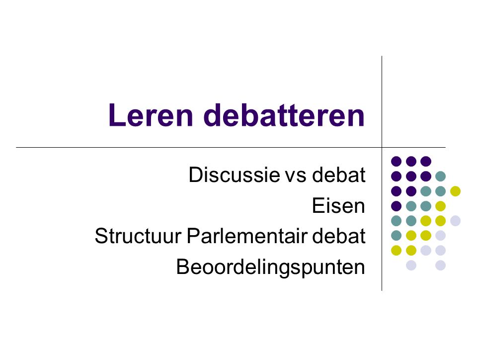Leren debatteren Discussie vs debat Eisen Structuur Parlementair debat