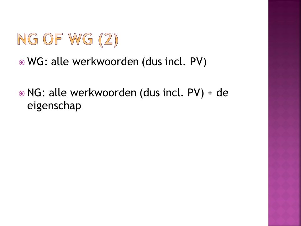 NG of WG (2) WG: alle werkwoorden (dus incl. PV)