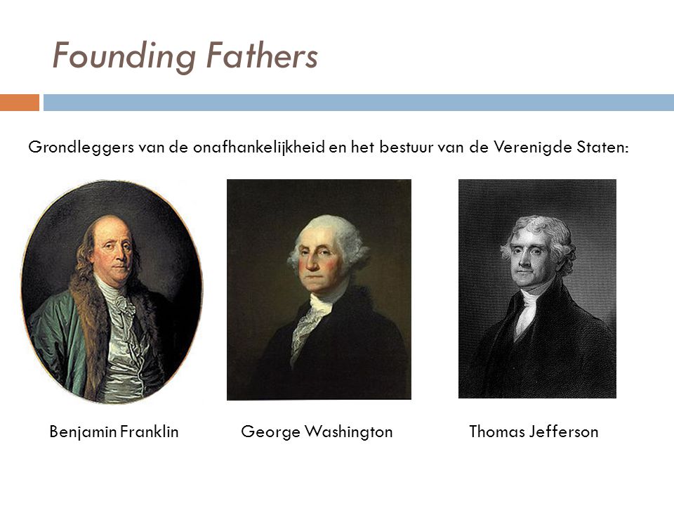 Founding Fathers Grondleggers van de onafhankelijkheid en het bestuur van de Verenigde Staten: