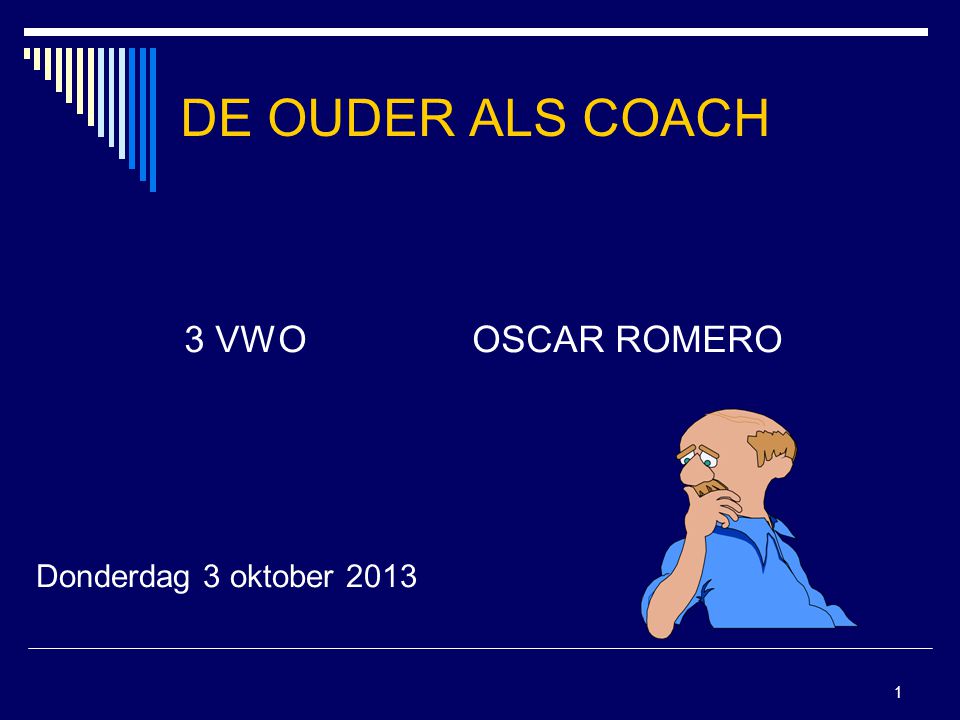 DE OUDER ALS COACH 3 VWO OSCAR ROMERO Donderdag 3 oktober 2013