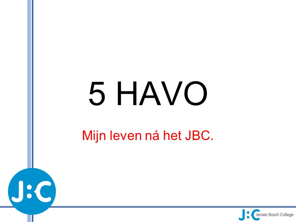 5 HAVO Mijn leven ná het JBC.