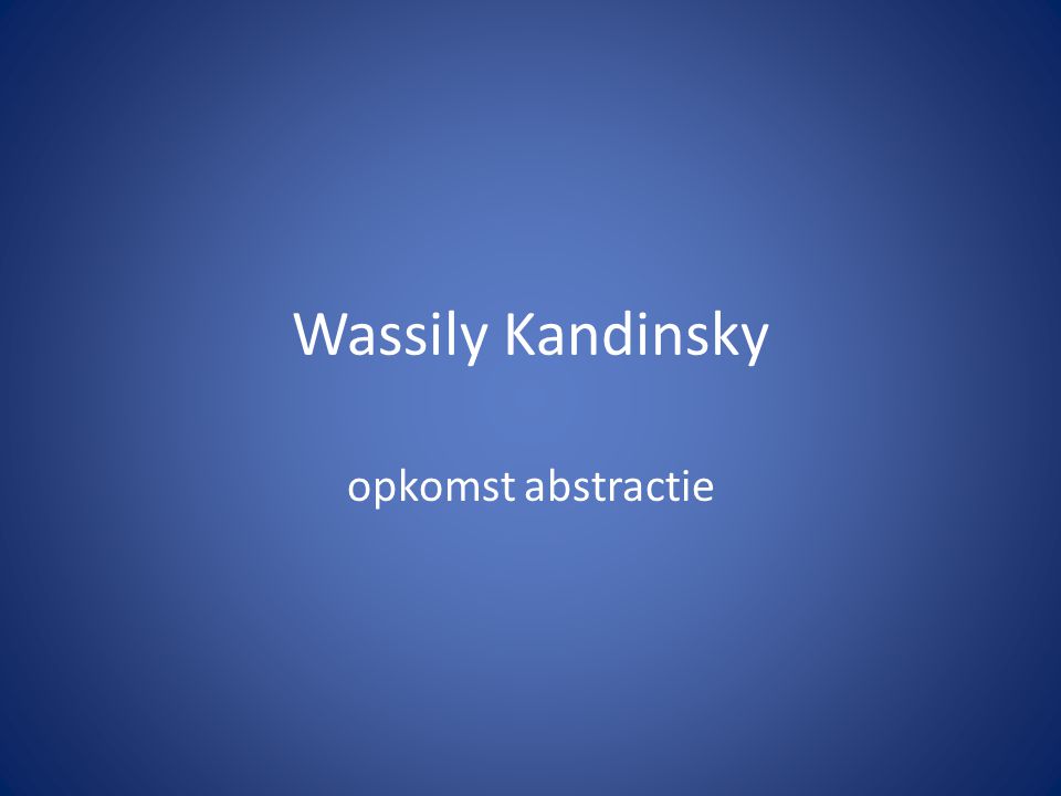 Wassily Kandinsky opkomst abstractie