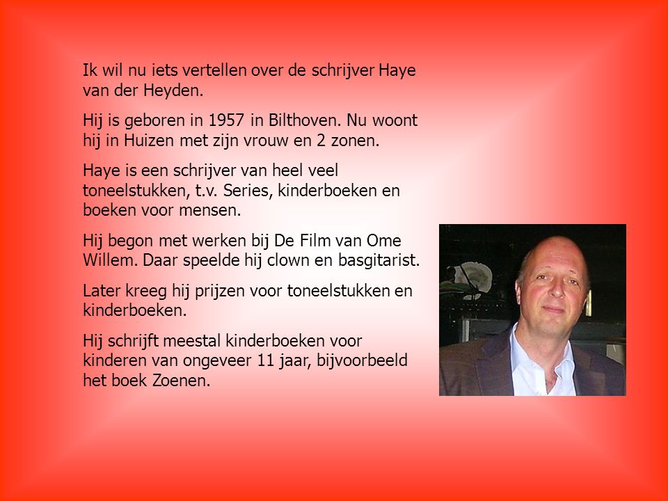 Ik wil nu iets vertellen over de schrijver Haye van der Heyden.
