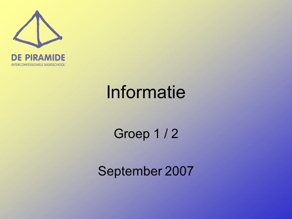 Informatie Groep 1 / 2 September 2007