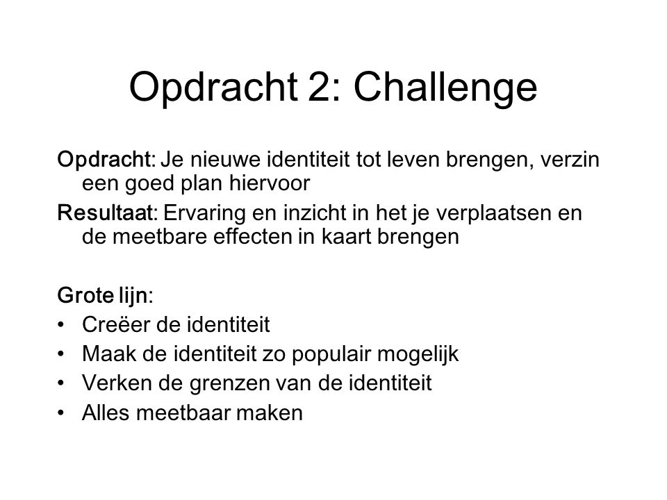 Opdracht 2: Challenge Opdracht: Je nieuwe identiteit tot leven brengen, verzin een goed plan hiervoor.
