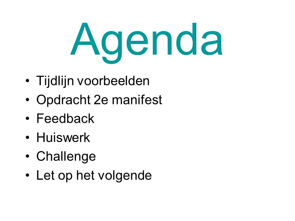 Agenda Tijdlijn voorbeelden Opdracht 2e manifest Feedback Huiswerk