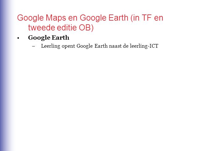 Google Maps en Google Earth (in TF en tweede editie OB)