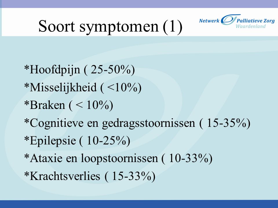 Soort symptomen (1) *Hoofdpijn ( 25-50%) *Misselijkheid ( <10%)