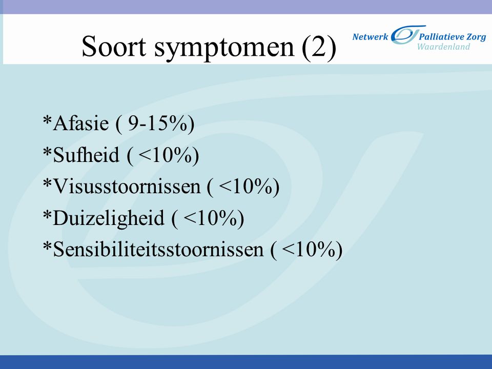 Soort symptomen (2) *Afasie ( 9-15%) *Sufheid ( <10%)