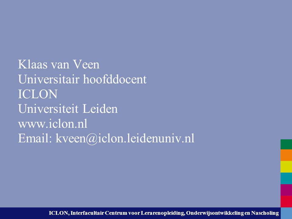 Klaas van Veen Universitair hoofddocent. ICLON. Universiteit Leiden.
