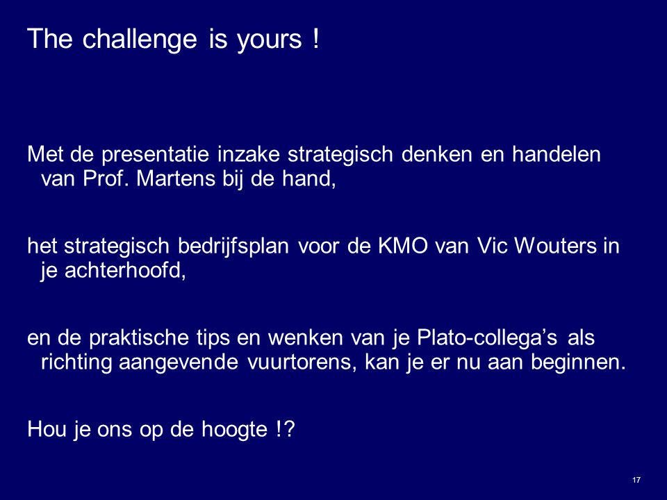 The challenge is yours ! Met de presentatie inzake strategisch denken en handelen van Prof. Martens bij de hand,
