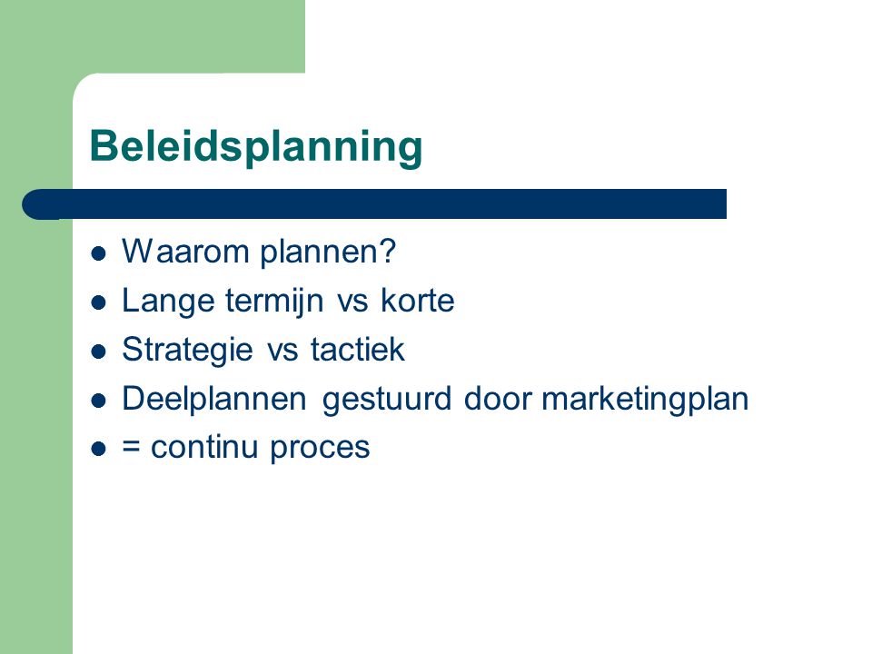 Beleidsplanning Waarom plannen Lange termijn vs korte