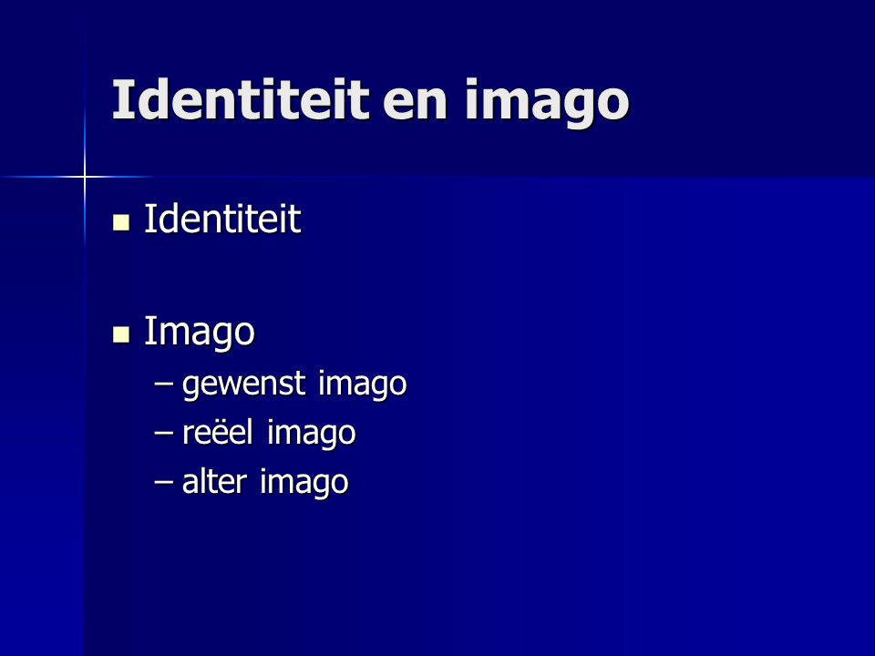 Identiteit en imago Identiteit Imago gewenst imago reëel imago