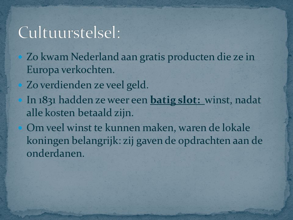 Cultuurstelsel: Zo kwam Nederland aan gratis producten die ze in Europa verkochten. Zo verdienden ze veel geld.