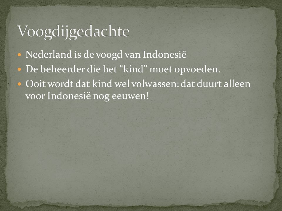 Voogdijgedachte Nederland is de voogd van Indonesië