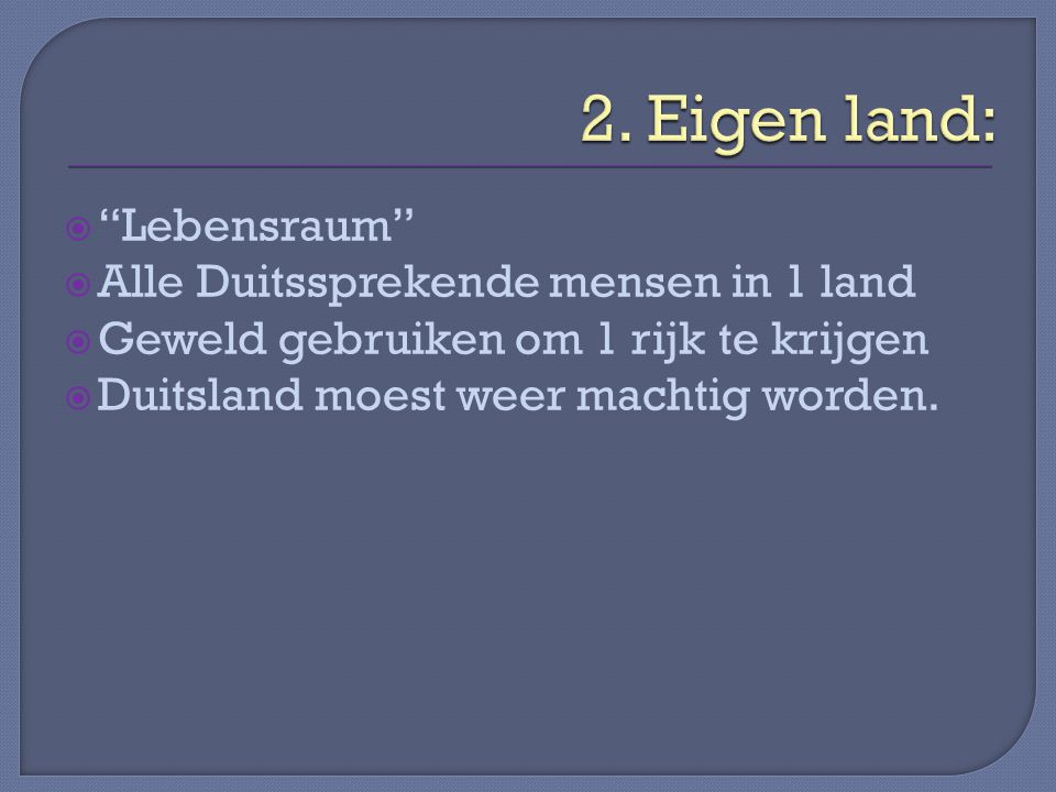 2. Eigen land: Lebensraum Alle Duitssprekende mensen in 1 land