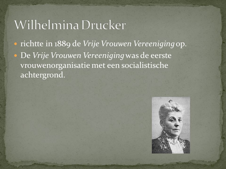 Wilhelmina Drucker richtte in 1889 de Vrije Vrouwen Vereeniging op.