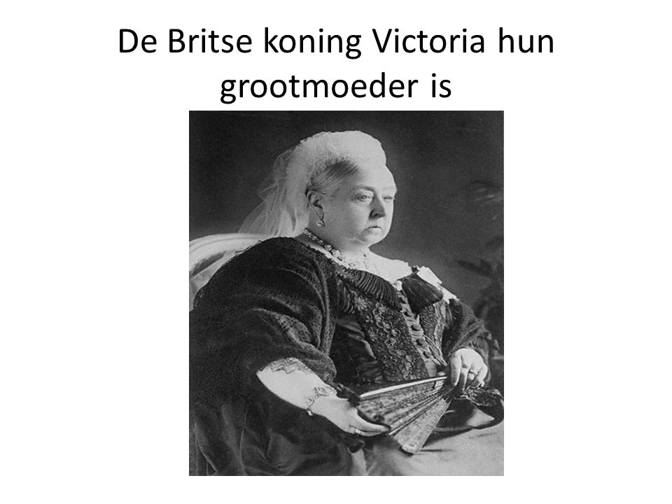 De Britse koning Victoria hun grootmoeder is