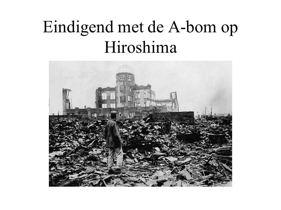 Eindigend met de A-bom op Hiroshima