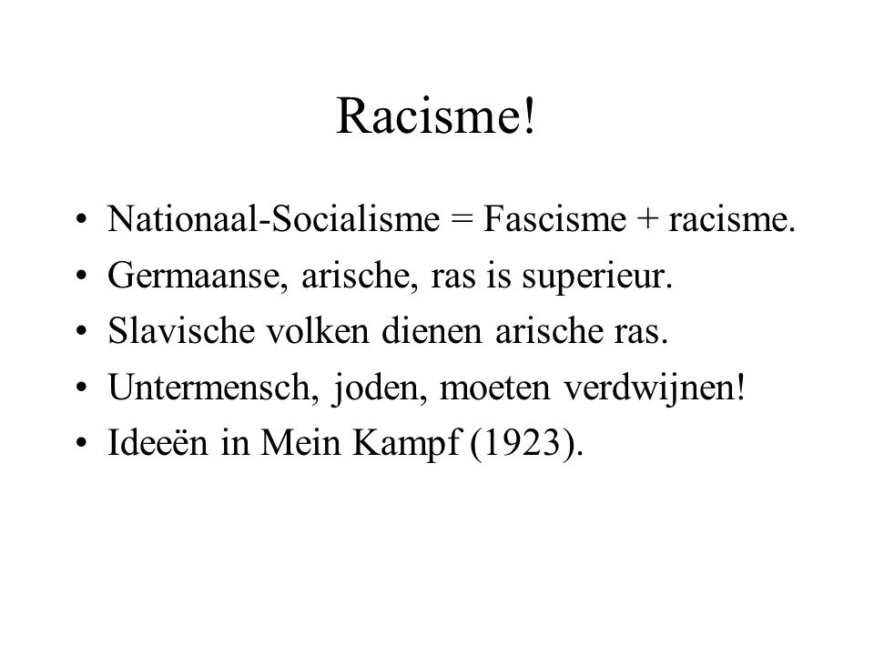 Racisme! Nationaal-Socialisme = Fascisme + racisme.